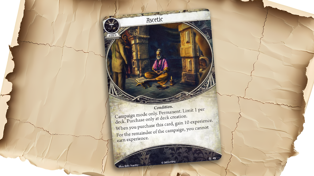 Ascetic. A neutral card that allows players to start with 10 experience at deck creation, with the drawback of no longer earing experience.